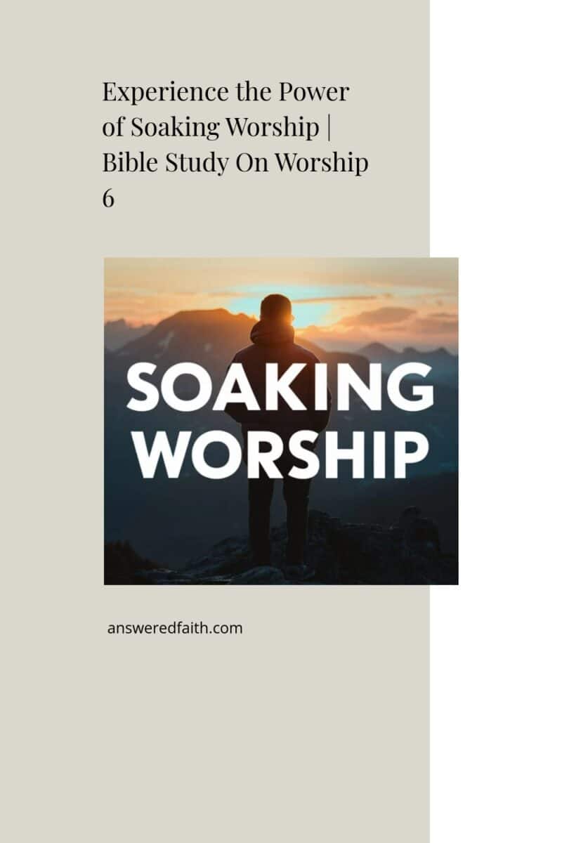 Experience The Power Of Soaking Worship Bible Study On Worship 6