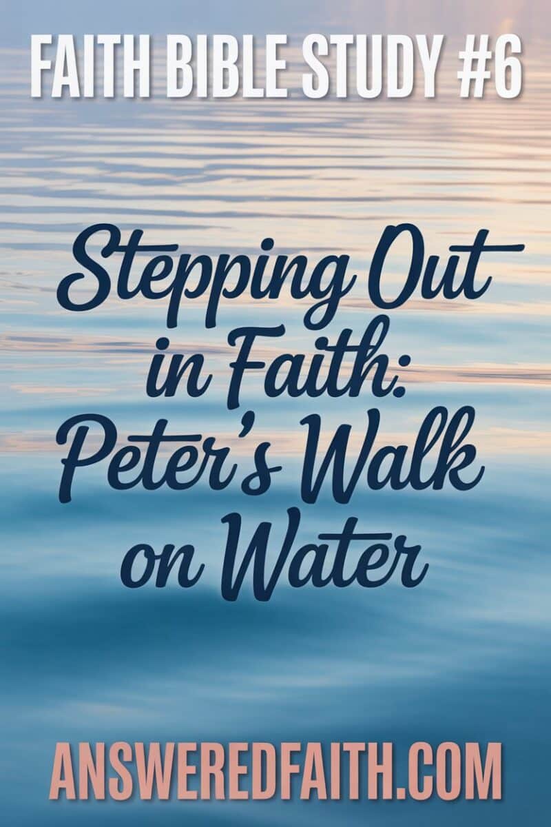 Faith Bible Study #6 - Stepping Out in Faith: Peter's Walk on Water
