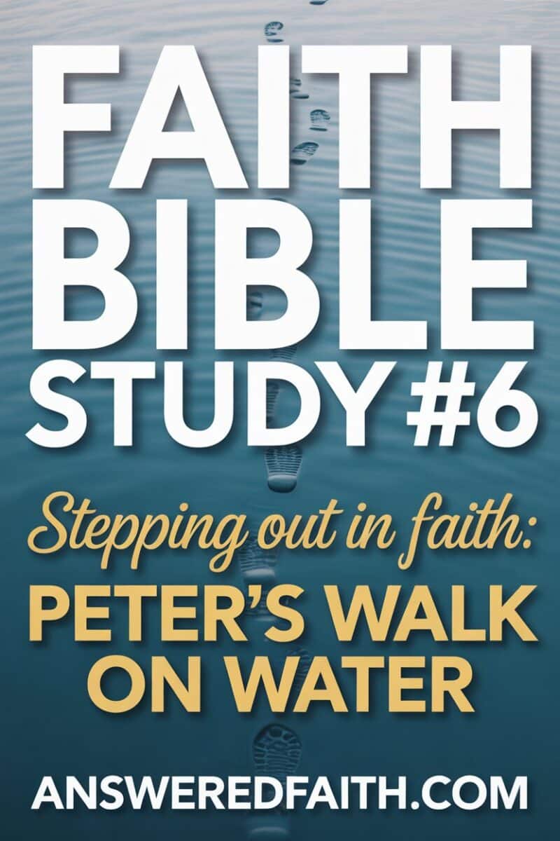 Faith Bible Study #6 - Stepping Out in Faith: Peter's Walk on Water