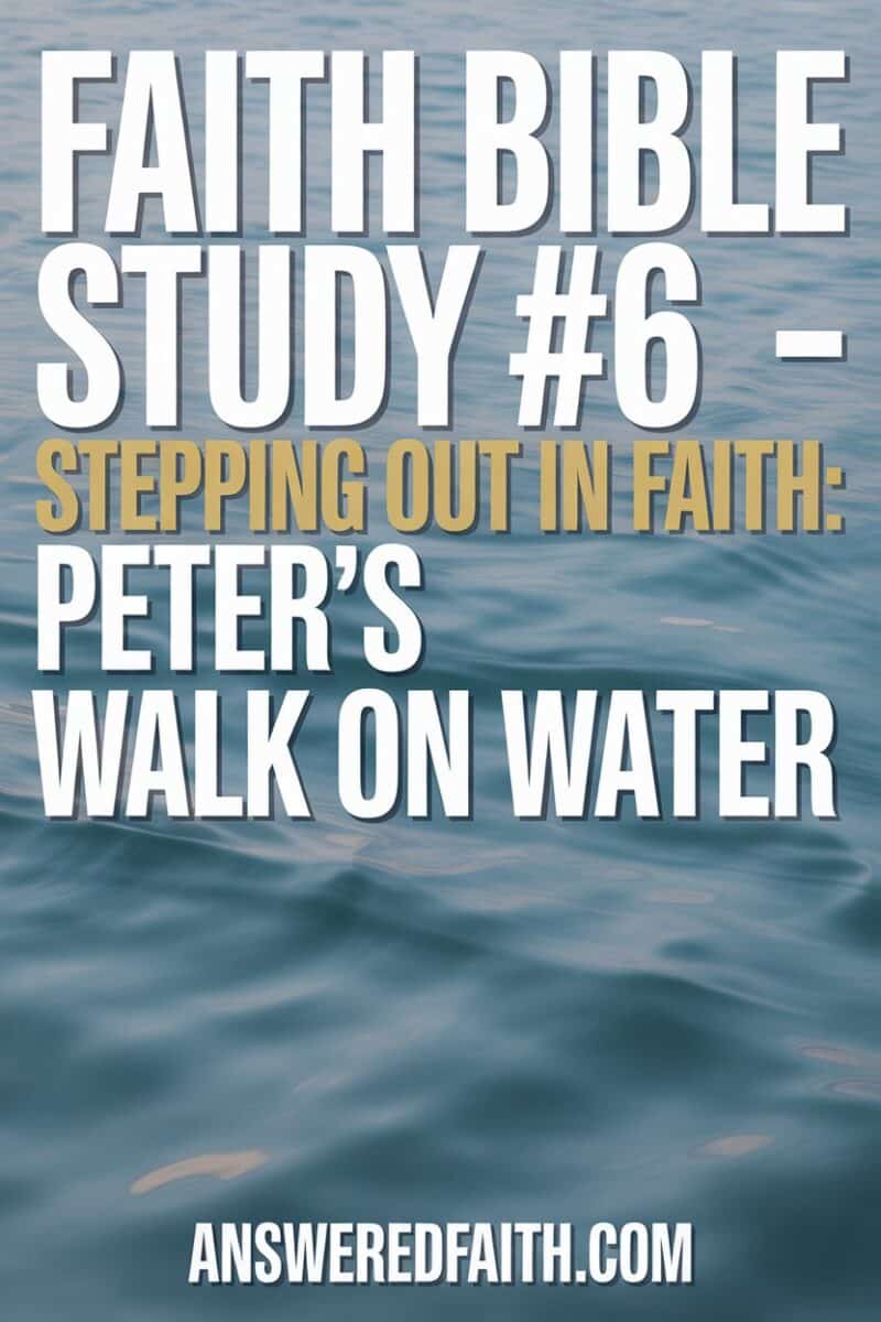 Faith Bible Study #6 - Stepping Out in Faith: Peter's Walk on Water
