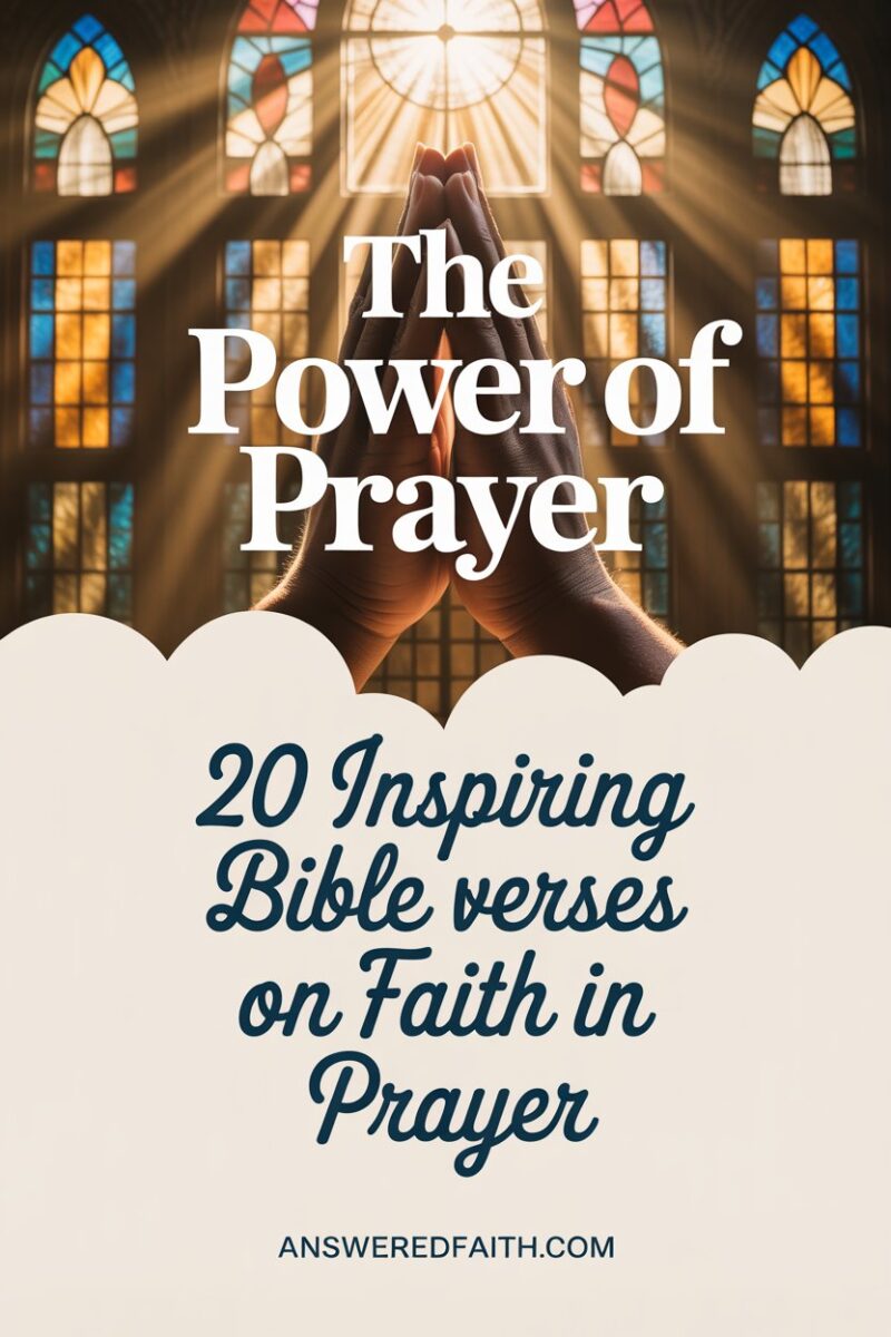 The Power of Prayer: 20 Inspiring Bible Verses on Faith In Prayer