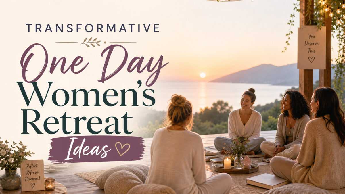 Transformative One Day Women's Retreat Ideas