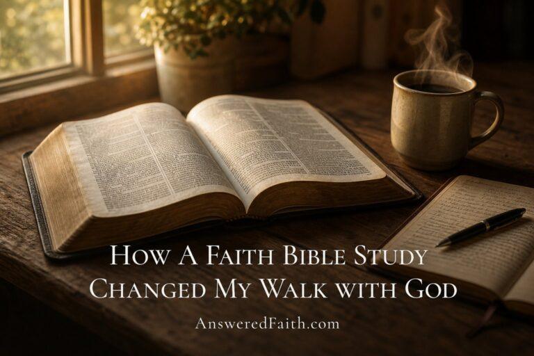 How A Faith Bible Study Changed My Walk with God