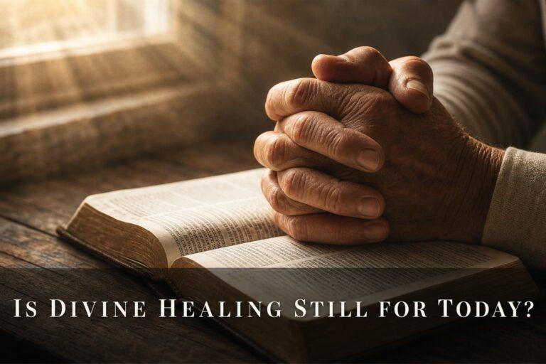 Is Divine Healing Still for Today?