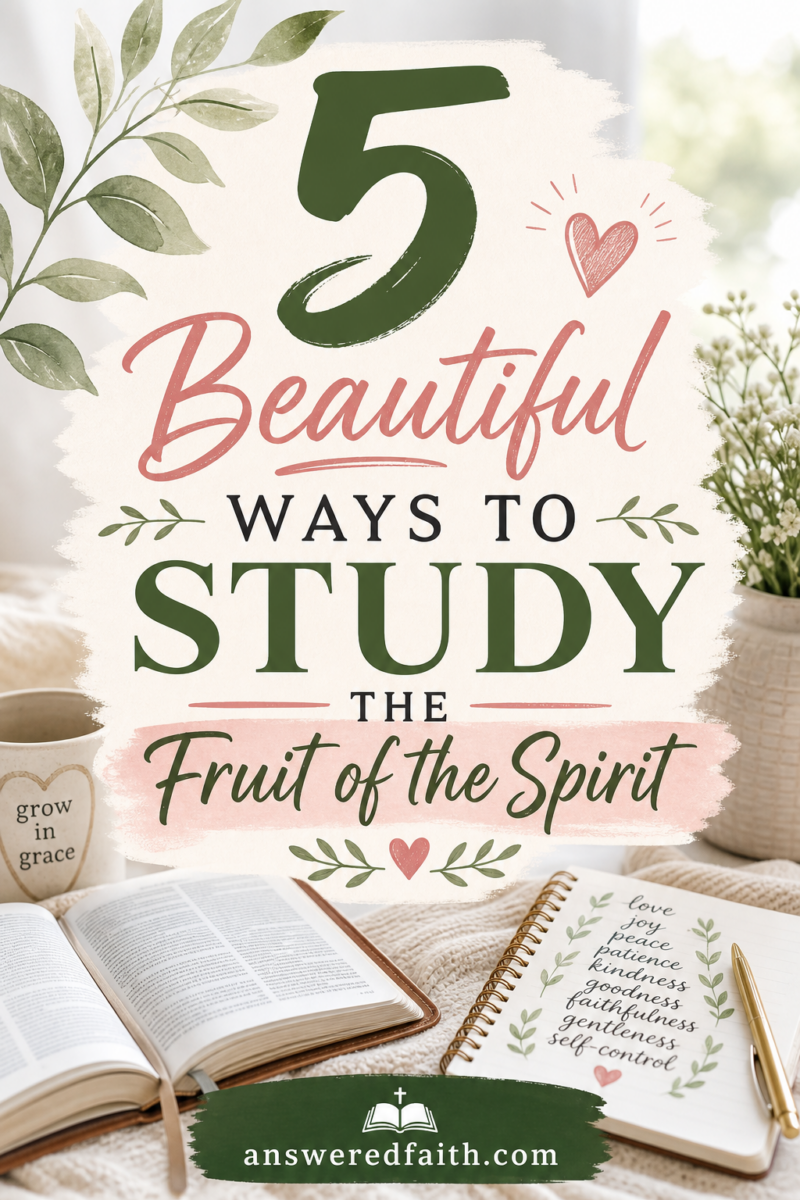 5 Beautiful Ways to Study the Fruit of the Spirit — answeredfaith.com, with