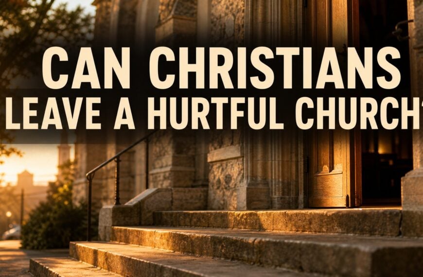 Can Christians Leave a Hurtful Church