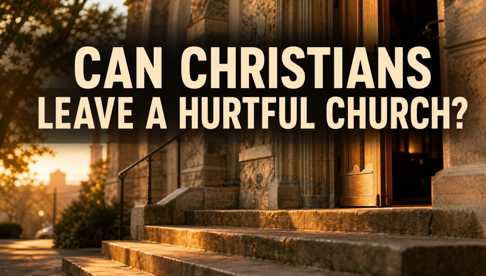 Can Christians Leave a Hurtful Church