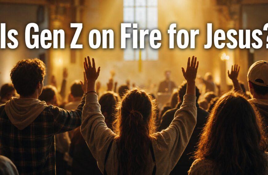 Is Gen Z on Fire for Jesus