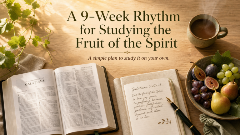 A 9-Week Rhythm for Studying the Fruit of the Spirit on Your Own