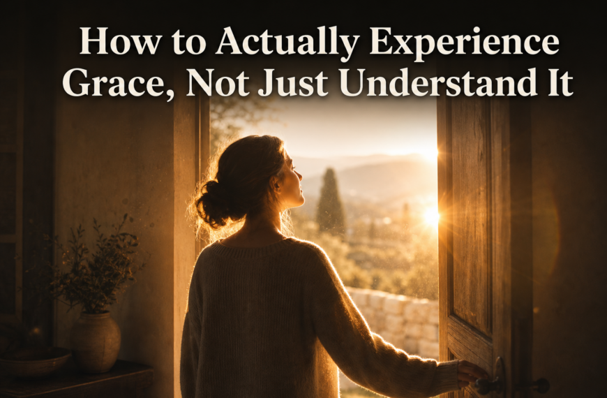 How to Actually Experience Grace, Not Just Understand It