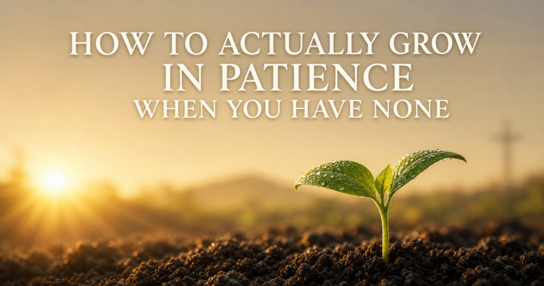 How to Actually Grow in Patience When You Have None