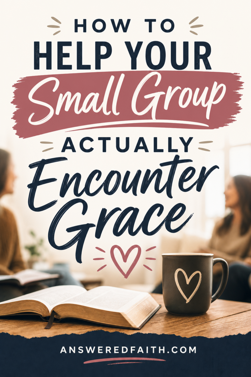 How to Help Your Small Group Actually Encounter Grace — answeredfaith.com