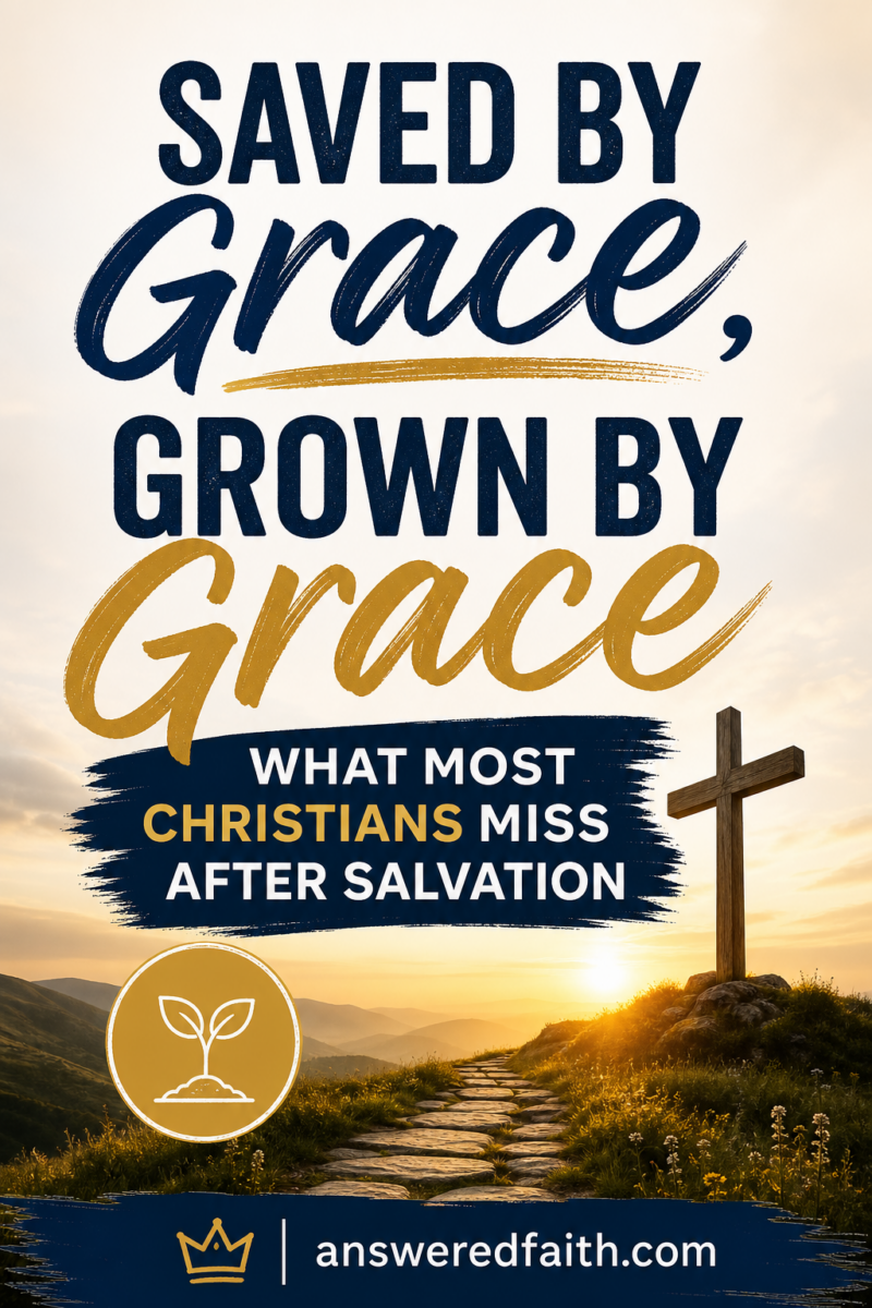 Saved by Grace, Grown by Grace: What Most Christians Miss After Salvation —